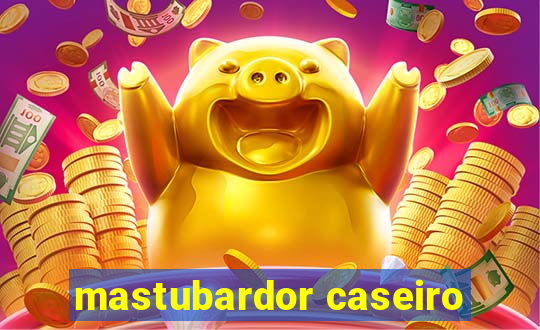 mastubardor caseiro